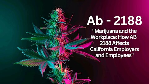 "Marijuana and the Workplace: How AB-2188 Affects California Employers and Employees"