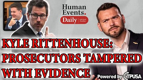 Jack Posobeic [HUMAN EVENTS DAILY] - Kyle Rittenhouse Prosecutors Tamper with Evidence (NOV 12 2021)