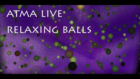 ATMA LIVE SPACE - RELAX WITH SPACE BALLS ANIMATION LIVE FROM BRAZIL- DEEP SLEEP MEDITATION