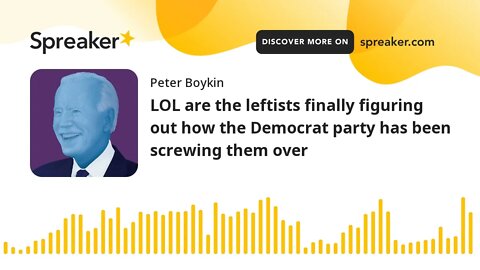 LOL are the leftists finally figuring out how the Democrat party has been screwing them over