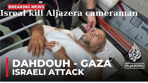 Israeli strike kills Al Jazeera cameraman, injures Gaza bureau chief