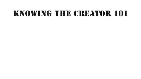 Knowing The Creator 101 - Episode Four - Natural Science of Creation