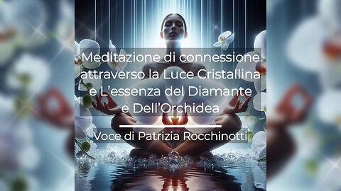 Meditazione di connessione attraverso la Luce Cristallina e L’essenza del Diamante e Dell’Orchidea