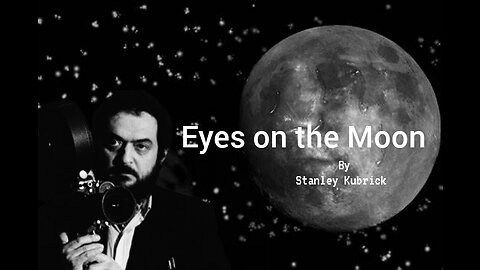 Eyes on the Moon - Stanley Kubrick