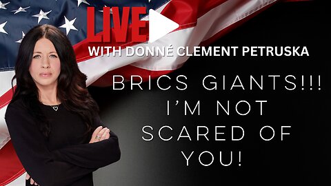Live With Donné - BRICS GIANTS!!! I’m not scared of you!