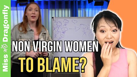 Non Virgin Women Cause ALL The World's Problems! | Miss Dragonfly Reacts