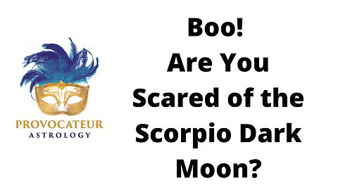 Boo! Are You Scared of the Scorpio Dark Moon?