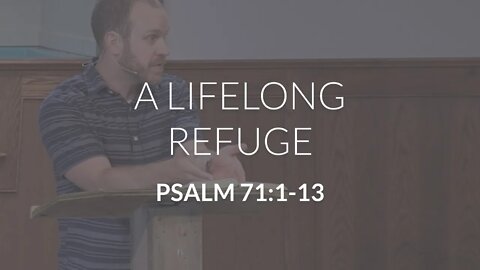 A Lifelong Refuge (Psalm 71:1-13)