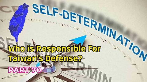 (70) Who is Responsible for Taiwan's Defense? | Self-Determination for Taiwan