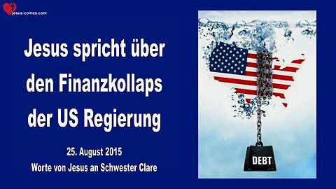 25.08.2015 ❤️ Jesus spricht über den Finanzkollaps der US-Regierung