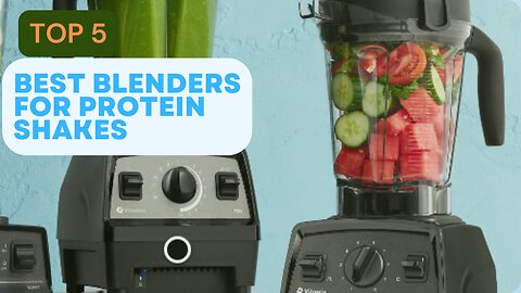 Top 5 Best Blenders for Protein Shakes review in 2024