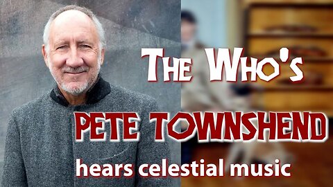The Who's Pete Townshend hears celestial music