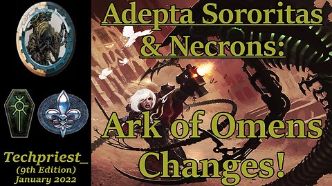 Adepta Sororitas & Necrons: Ark of Omens Changes!