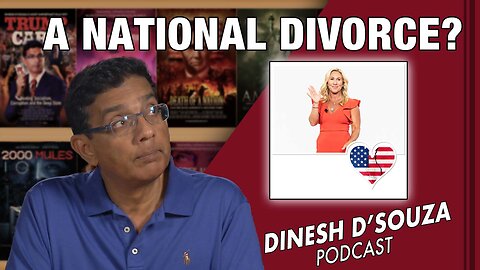 A NATIONAL DIVORCE? Dinesh D’Souza Podcast Ep523