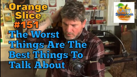 Orange Slice 151: The Worst Things Are The Best Things To Talk About
