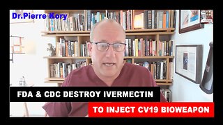 FDA & CDC Destroyed Ivermectin to Inject CV19 Bioweapon Vax – Dr Pierre Kory