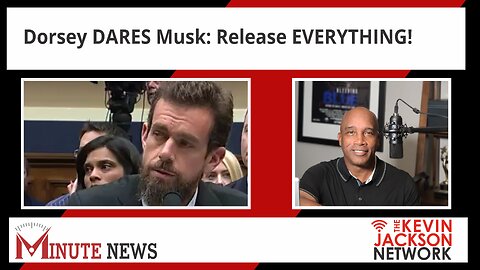 Dorsey DARES Musk: Release EVERYTHING! - The Kevin Jackson Network