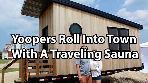 Yoopers Roll Into Town With A Traveling Sauna