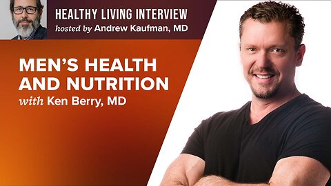 Men's Health and Nutrition: An Exclusive with Ken Berry, MD