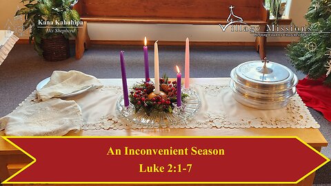 12.04.22 - An Inconvenient Season - Luke 2:1-7