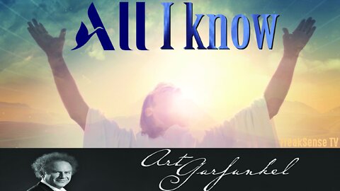 All I Know by Art Garfunkel ~ I Love God and He Loves Me