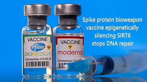 Spike protein bioweapon vaccine epigenetically silencing SIRT6 stops DNA repair