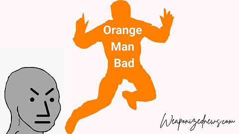 Orange Man Bad