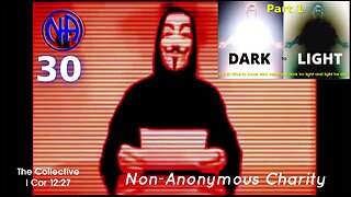 DARK to LIGHT Part 1 - Episode 30 (Non-Anonymous Charity)