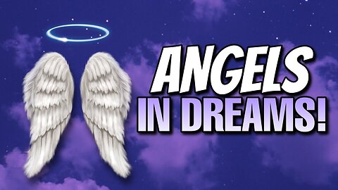 ANGELS that visit in DREAMS and bring messages from God