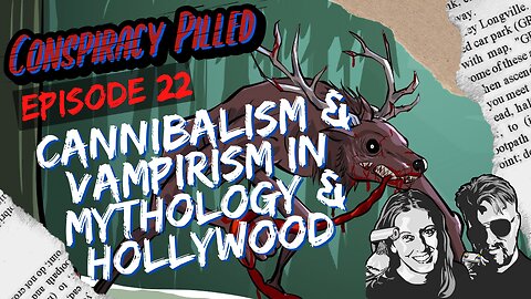Cannibalism & Vampirism in Mythology & Hollywood (CONSPIRACY PILLED Ep. 22)