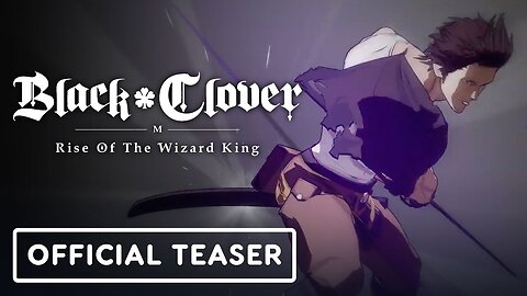 Black Clover M: Rise Of The Wizard King - Official Teaser Trailer