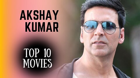 Top 10 Best Movies Of Akshay Kumar | Akshay Kumar Highest Grossing Movies