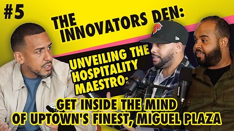 The Innovators Den Episode 5:The Hospitality Maestro Get Inside the Mind of Uptown's Finest Miguel P
