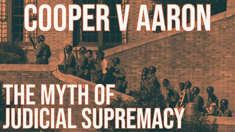 Cooper v Aaron - The Myth of Judicial Supremacy