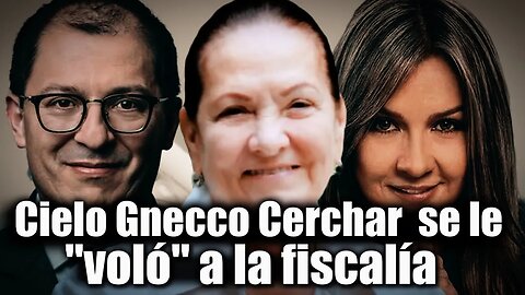 🛑🎥Urgente Cielo Gnecco Cerchar se le voló a la fiscalía de Francisco Barbosa 👇👇