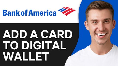 How to Add a Card to Digital Wallet Bank of America