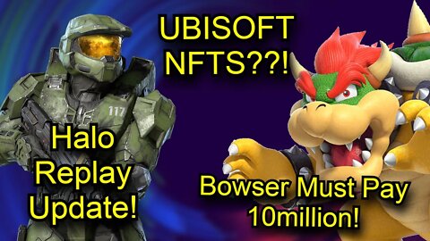 Ubisoft NFTS!? Halo Infinite Replay Feature Update! NEW HALO TV Series Teaser! Nintendo/BOWSER News!