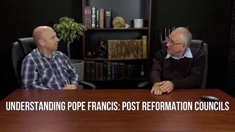 Understanding Pope Francis: Post Reformation Councils