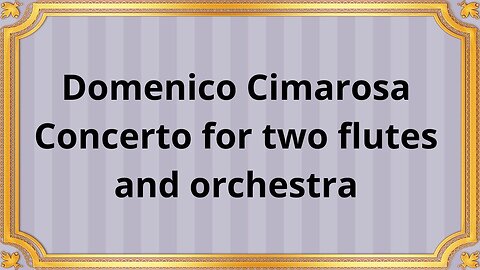 Domenico Cimarosa Concerto for two flutes and orchestra