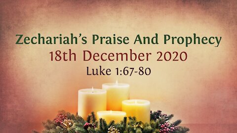 Zechariah's Praise And Prophecy - Advent Devotional 18th December '20
