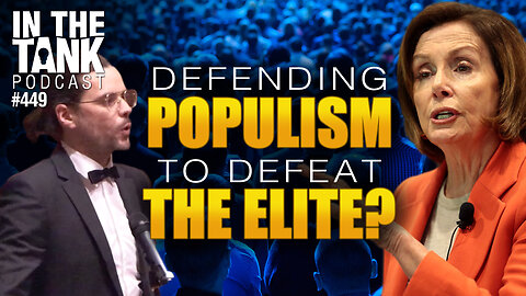 Defending Populism To Defeat The Elite? - In The Tank #449