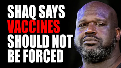 Shaq Says Vaccines Should NOT be Forced