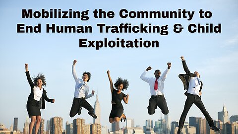 Mobilizing the Community to End Human Trafficking and Child Exploitation