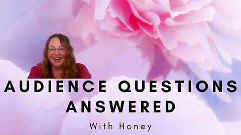 Audience Questions Answered with Honey!