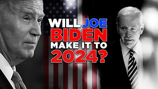 WILL JOE BIDEN MAKE IT TO 2024?