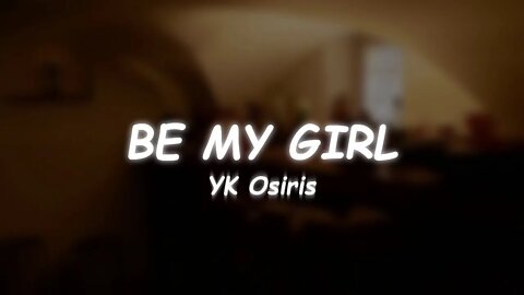YK Osiris - BE MY GIRL (Lyrics)