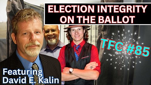Ep. 85 - "Election Integrity On The Ballot!" feat. David E. Kalin