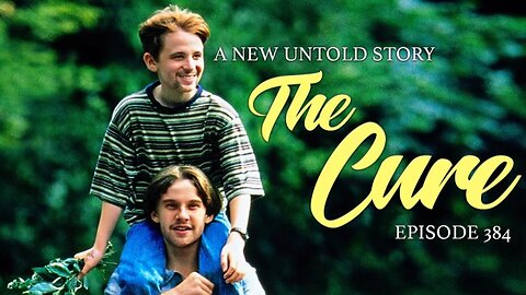 The Cure - A New Untold Story: Ep. 384