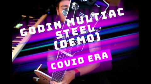 Godin MultiAc Steel Demo - Covid Era