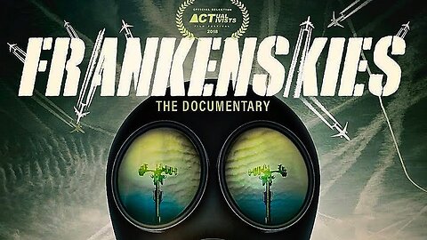 'FRANKENSKIES' MOVIE "THE 'CHEMICAL' REALITY OF 'CHEMTRAILS' & GEOENGINEERING"